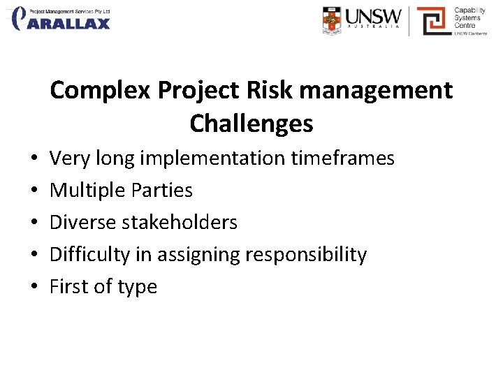 Complex Project Risk management Challenges • • • Very long implementation timeframes Multiple Parties