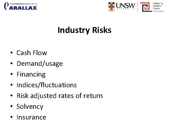 Industry Risks • • Cash Flow Demand/usage Financing Indices/fluctuations Risk adjusted rates of return