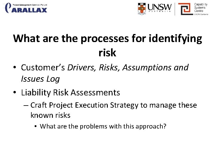 What are the processes for identifying risk • Customer’s Drivers, Risks, Assumptions and Issues