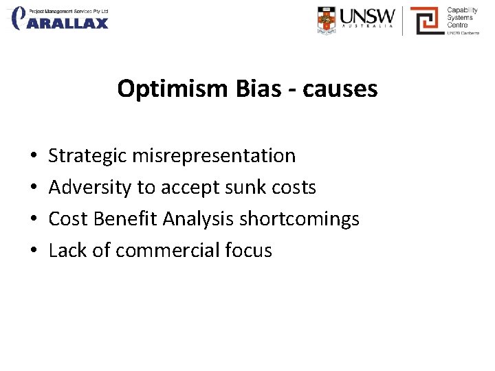 Optimism Bias - causes • • Strategic misrepresentation Adversity to accept sunk costs Cost