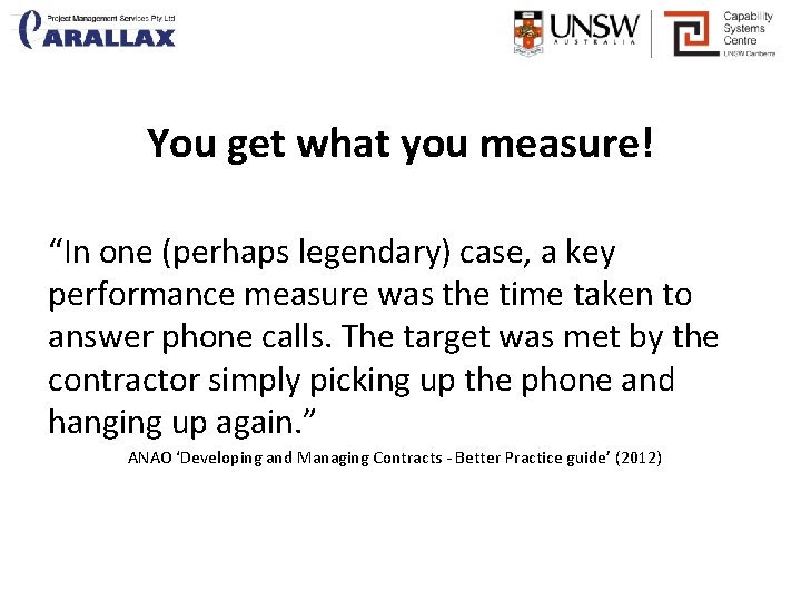 You get what you measure! “In one (perhaps legendary) case, a key performance measure