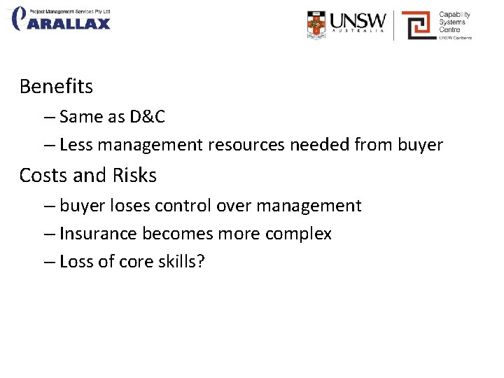Benefits – Same as D&C – Less management resources needed from buyer Costs and