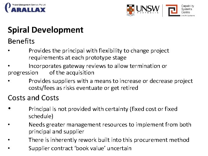Spiral Development Benefits Provides the principal with flexibility to change project requirements at each