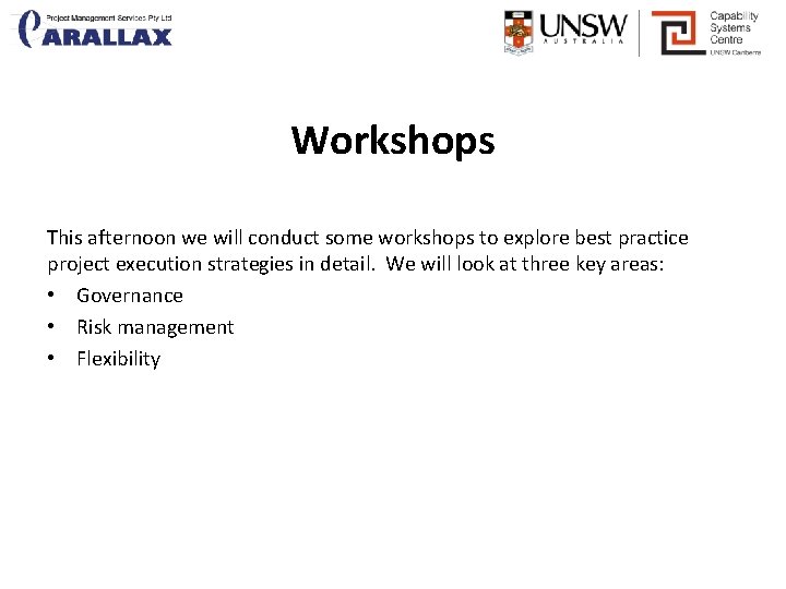 Workshops This afternoon we will conduct some workshops to explore best practice project execution