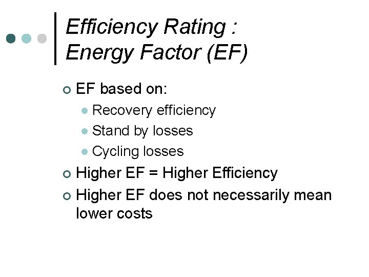 Efficiency Rating : Energy Factor (EF) ¢ EF based on: Recovery efficiency l Stand