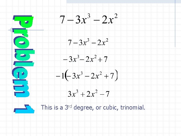 This is a 3 rd degree, or cubic, trinomial. 