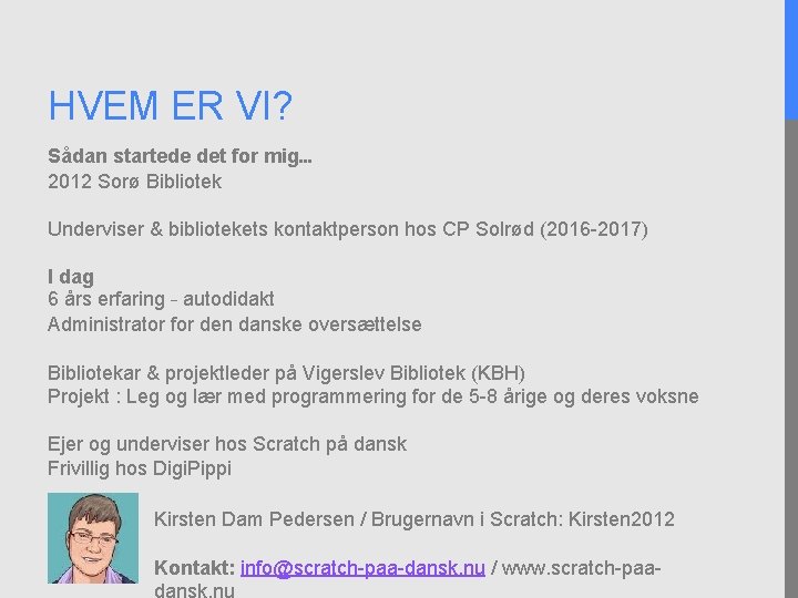 HVEM ER VI? Sådan startede det for mig… 2012 Sorø Bibliotek Underviser & bibliotekets
