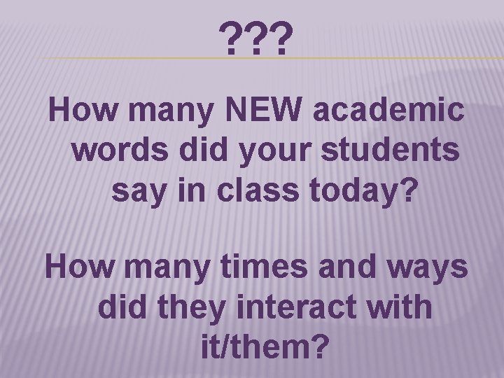 ? ? ? How many NEW academic words did your students say in class