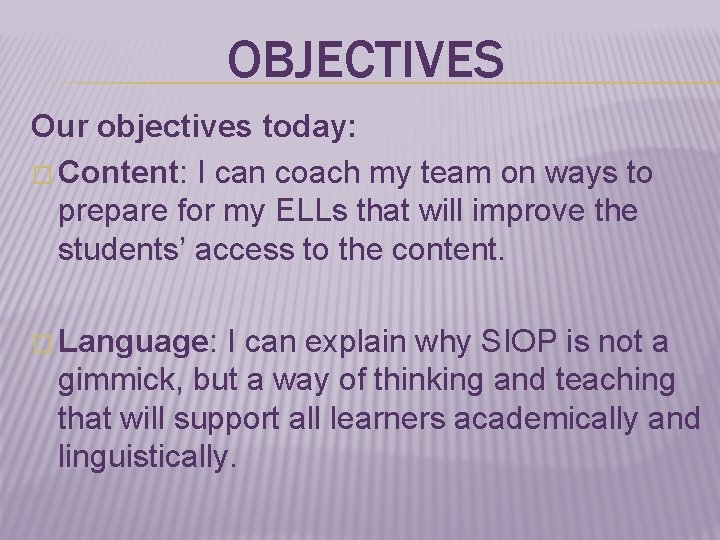 OBJECTIVES Our objectives today: � Content: I can coach my team on ways to