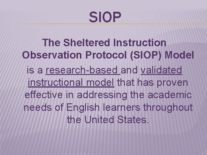 SIOP The Sheltered Instruction Observation Protocol (SIOP) Model is a research-based and validated instructional