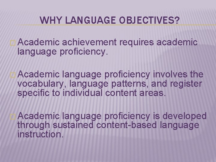 WHY LANGUAGE OBJECTIVES? � Academic achievement requires academic language proficiency. � Academic language proficiency