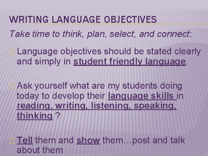 WRITING LANGUAGE OBJECTIVES Take time to think, plan, select, and connect: � Language objectives