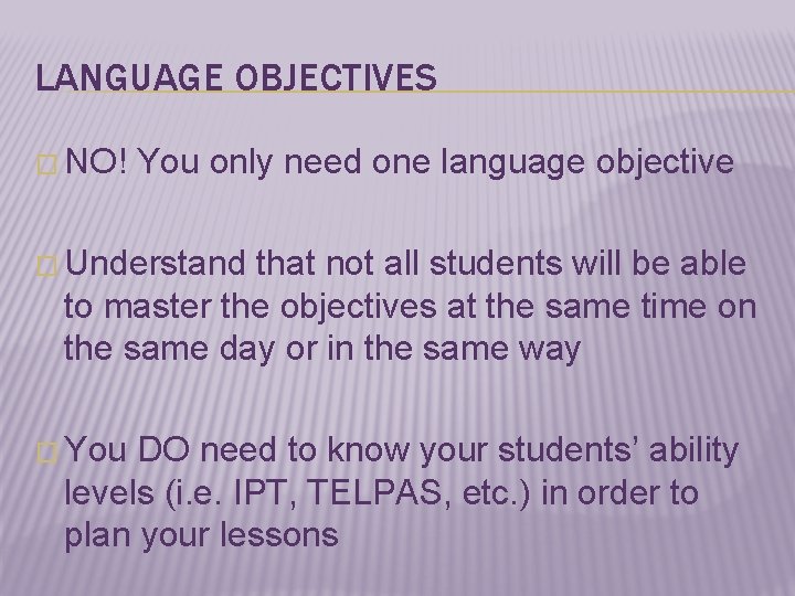 LANGUAGE OBJECTIVES � NO! You only need one language objective � Understand that not