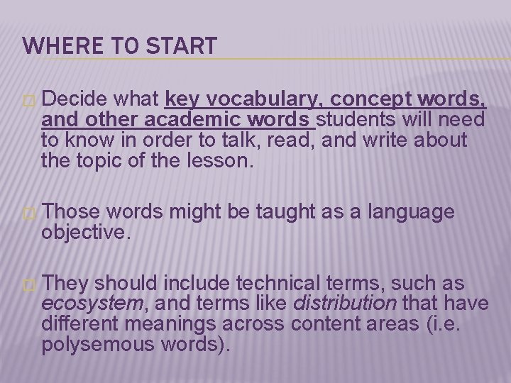 WHERE TO START � Decide what key vocabulary, concept words, and other academic words