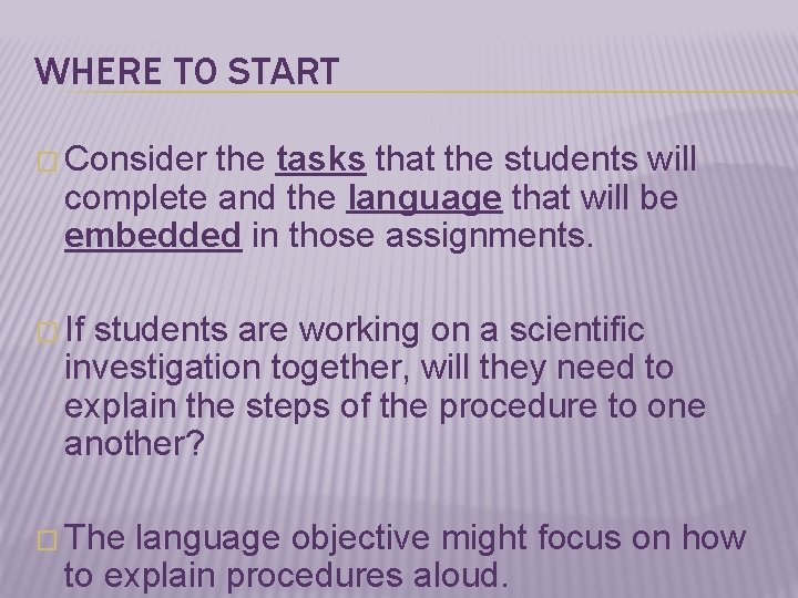 WHERE TO START � Consider the tasks that the students will complete and the