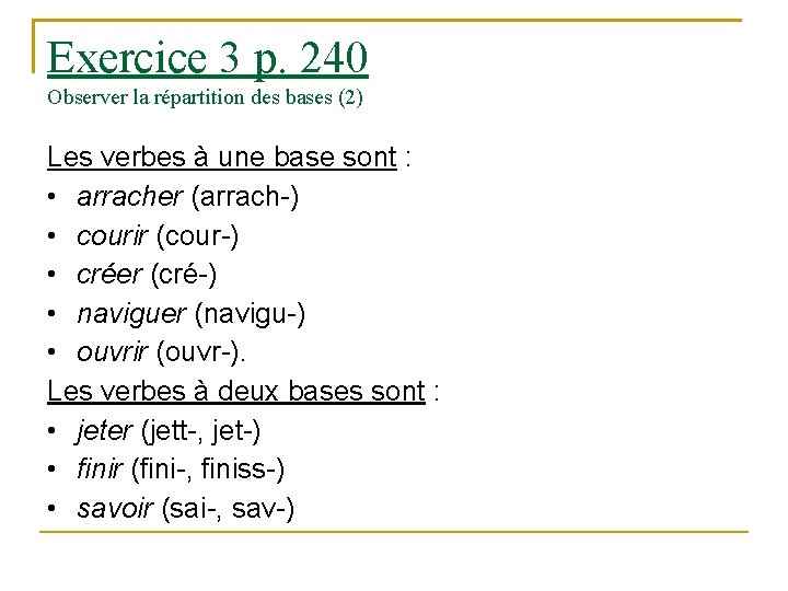 Exercice 3 p. 240 Observer la répartition des bases (2) Les verbes à une