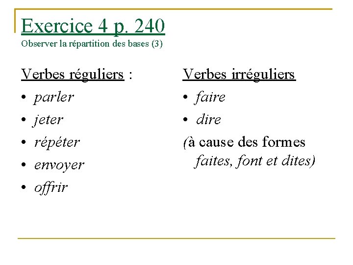 Exercice 4 p. 240 Observer la répartition des bases (3) Verbes réguliers : •