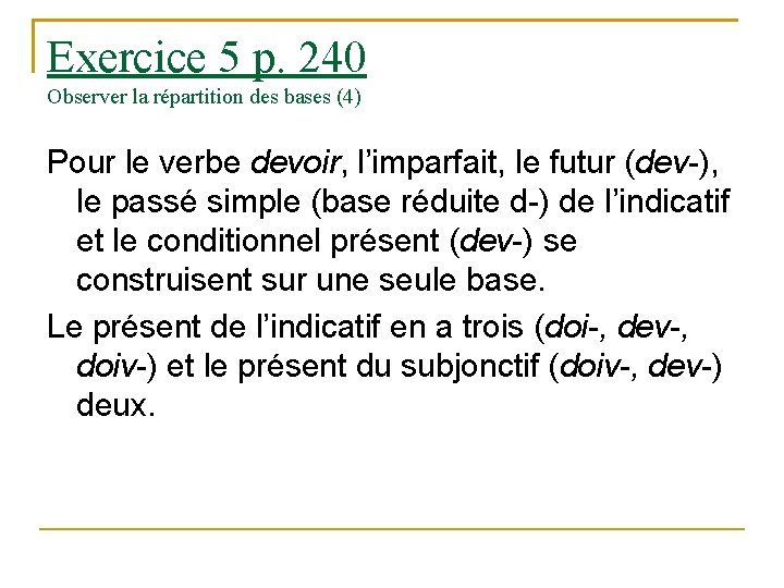 Exercice 5 p. 240 Observer la répartition des bases (4) Pour le verbe devoir,