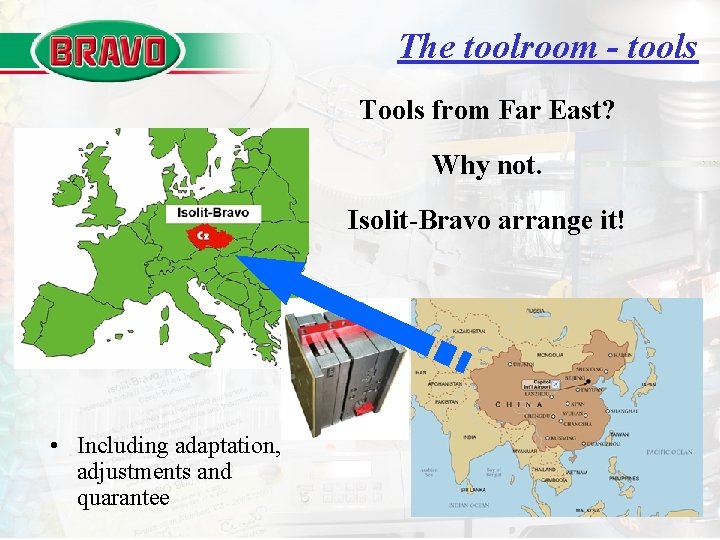 The toolroom - tools Tools from Far East? Why not. Isolit-Bravo arrange it! • The toolroom - tools Tools from Far East? Why not. Isolit-Bravo arrange it! •