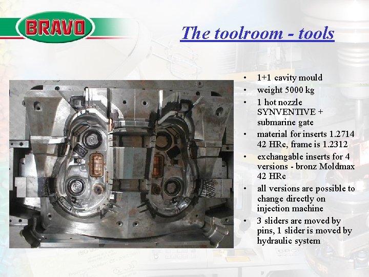 The toolroom - tools • • 1+1 cavity mould weight 5000 kg 1 hot The toolroom - tools • • 1+1 cavity mould weight 5000 kg 1 hot