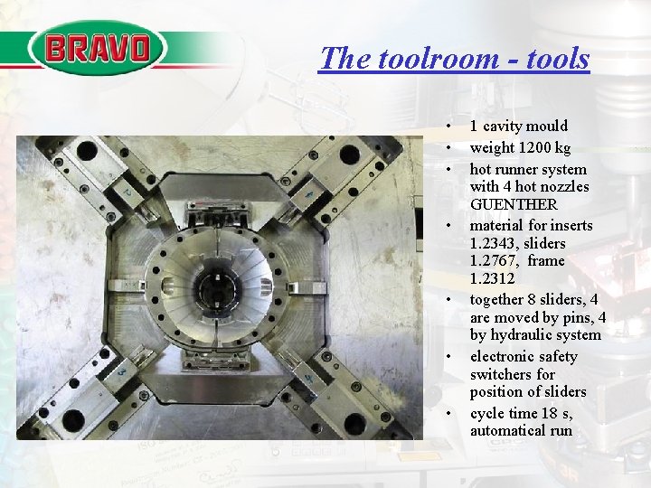 The toolroom - tools • • 1 cavity mould weight 1200 kg hot runner The toolroom - tools • • 1 cavity mould weight 1200 kg hot runner