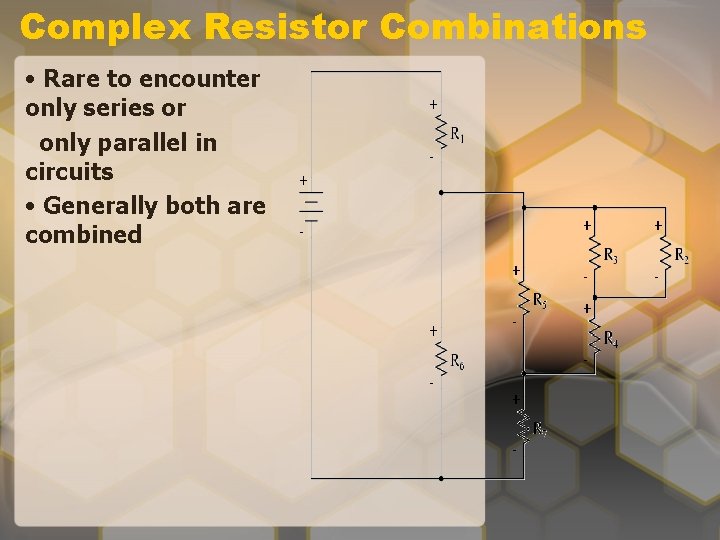 Complex Resistor Combinations • Rare to encounter only series or only parallel in circuits