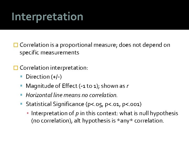 Interpretation � Correlation is a proportional measure; does not depend on specific measurements �