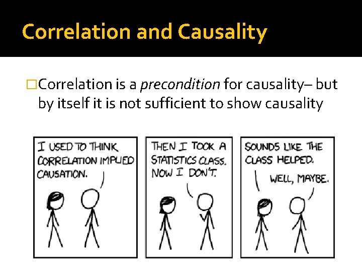 Correlation and Causality �Correlation is a precondition for causality– but by itself it is