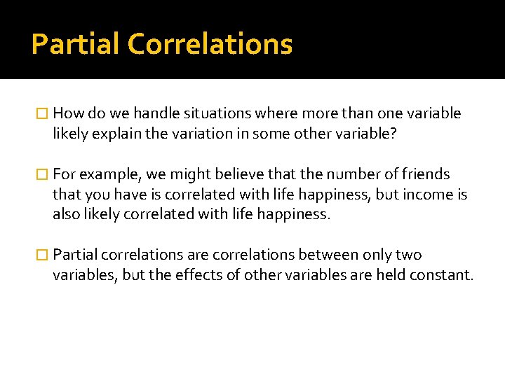 Partial Correlations � How do we handle situations where more than one variable likely