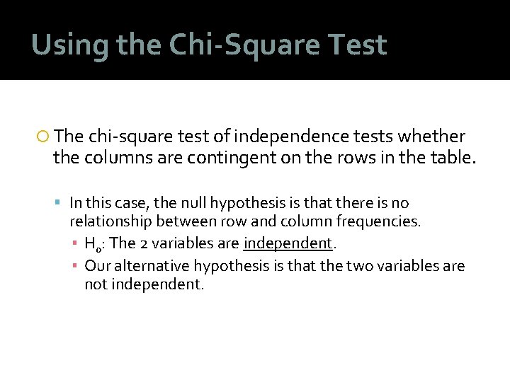 Using the Chi-Square Test The chi-square test of independence tests whether the columns are