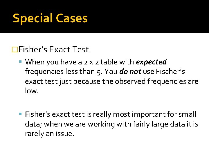 Special Cases �Fisher’s Exact Test When you have a 2 x 2 table with