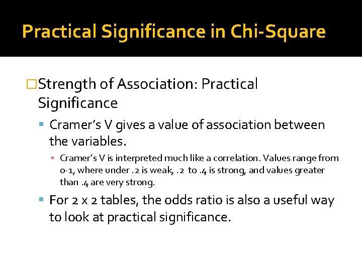 Practical Significance in Chi-Square �Strength of Association: Practical Significance Cramer’s V gives a value