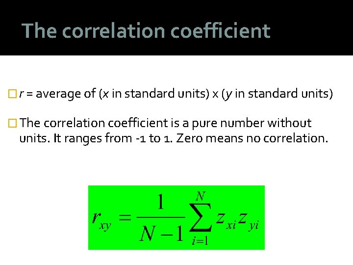 The correlation coefficient � r = average of (x in standard units) x (y