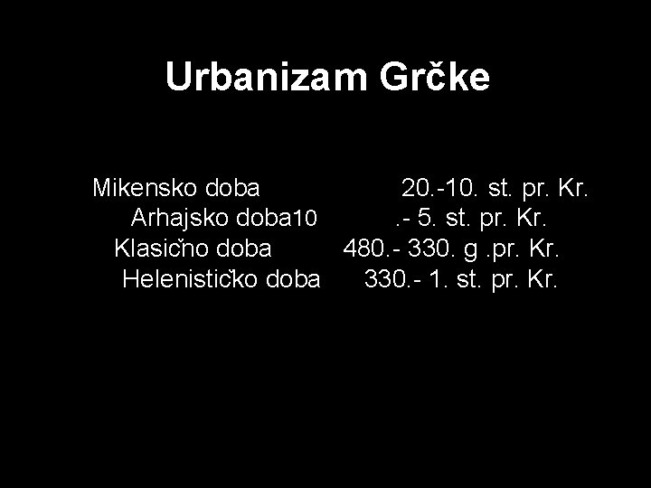 Urbanizam Grčke Mikensko doba 20. -10. st. pr. Kr. Arhajsko doba 10. - 5.