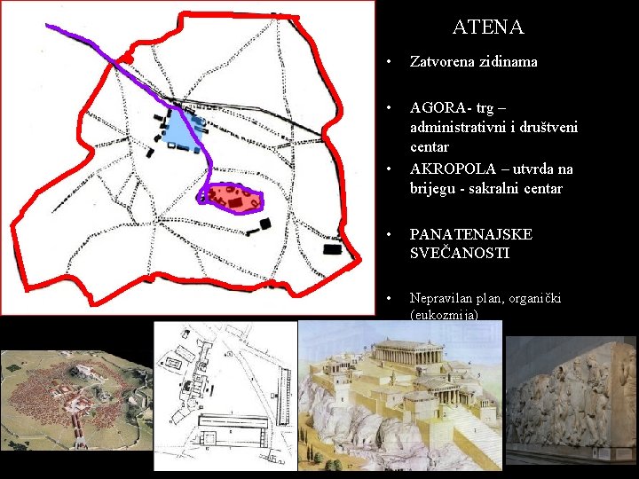 ATENA • Zatvorena zidinama • AGORA- trg – administrativni i društveni centar AKROPOLA –