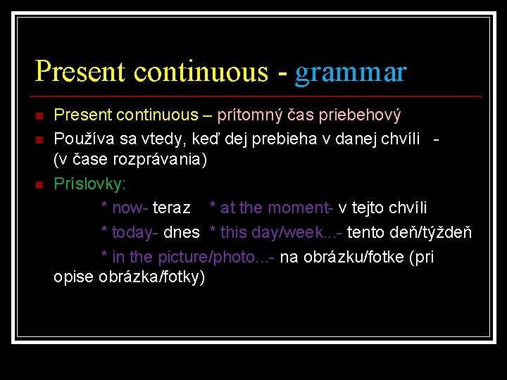 Present continuous - grammar n n n Present continuous – prítomný čas priebehový Používa