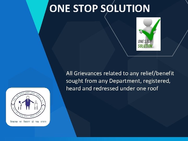 ONE STOP SOLUTION All Grievances related to any relief/benefit sought from any Department, registered,