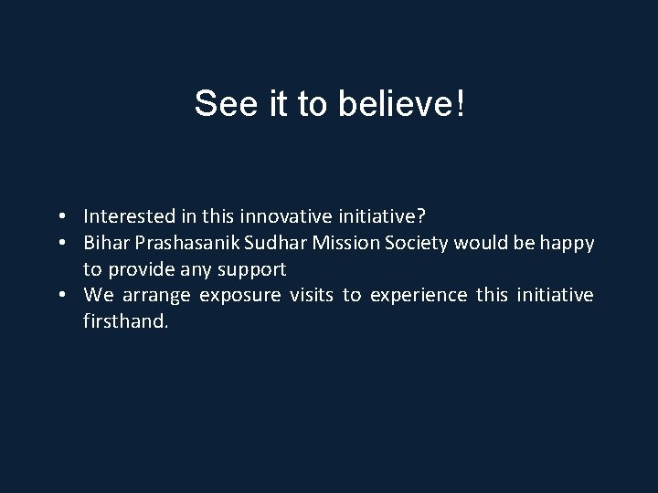 See it to believe! • Interested in this innovative initiative? • Bihar Prashasanik Sudhar