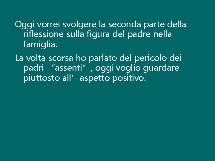 Oggi vorrei svolgere la seconda parte della riflessione sulla figura del padre nella famiglia.