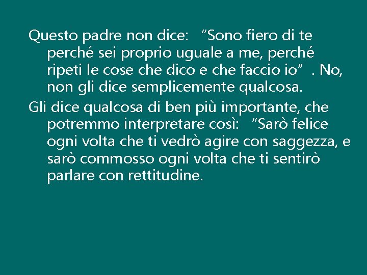 Questo padre non dice: “Sono fiero di te perché sei proprio uguale a me,