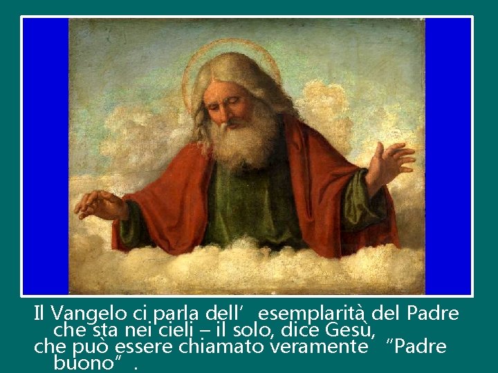 Il Vangelo ci parla dell’esemplarità del Padre che sta nei cieli – il solo,