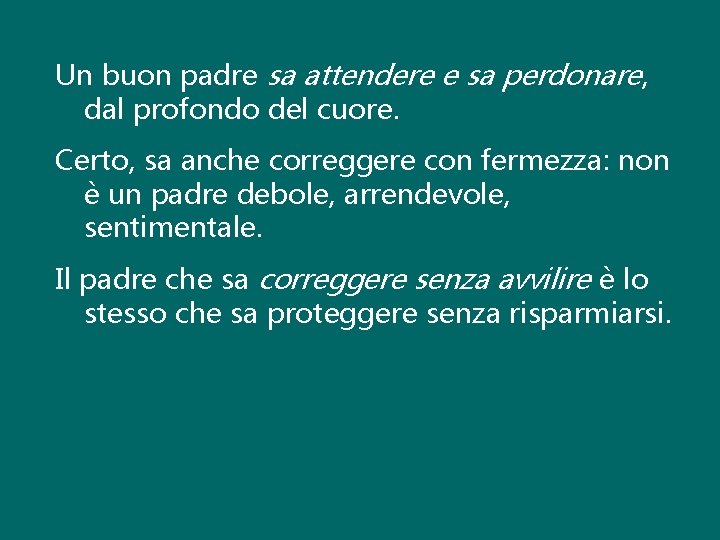 Un buon padre sa attendere e sa perdonare, dal profondo del cuore. Certo, sa