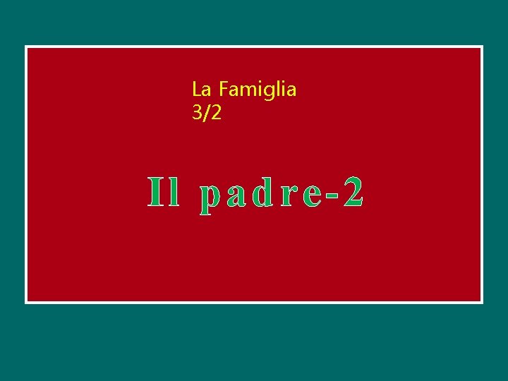 La Famiglia 3/2 Il padre-2 