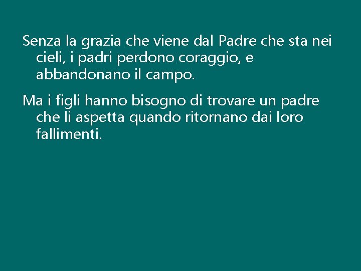 Senza la grazia che viene dal Padre che sta nei cieli, i padri perdono