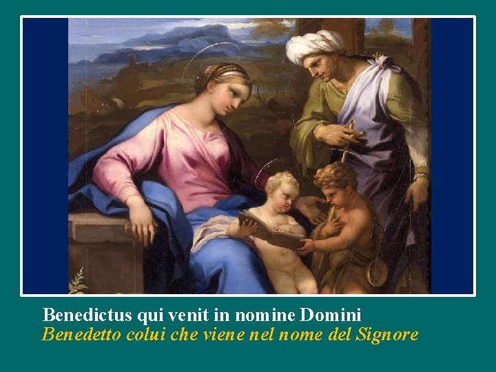 Benedictus qui venit in nomine Domini Benedetto colui che viene nel nome del Signore