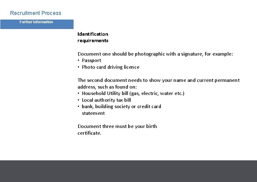 Recruitment Process Further Information Identification requirements Document one should be photographic with a signature,