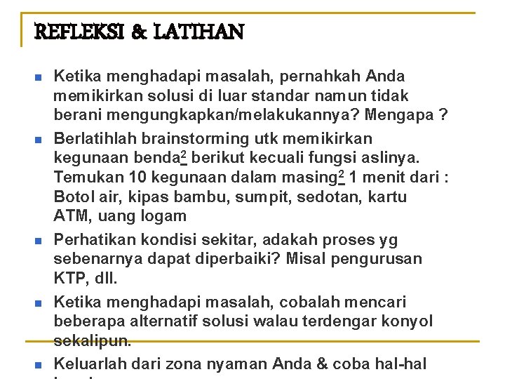 REFLEKSI & LATIHAN n n n Ketika menghadapi masalah, pernahkah Anda memikirkan solusi di