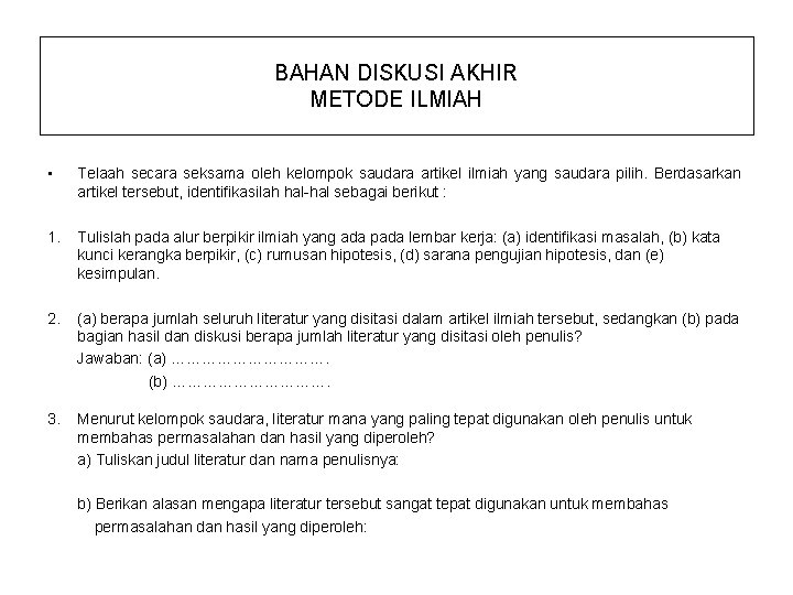 BAHAN DISKUSI AKHIR METODE ILMIAH • Telaah secara seksama oleh kelompok saudara artikel ilmiah