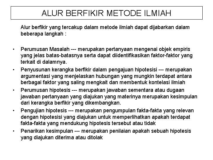 ALUR BERFIKIR METODE ILMIAH Alur berfikir yang tercakup dalam metode ilmiah dapat dijabarkan dalam