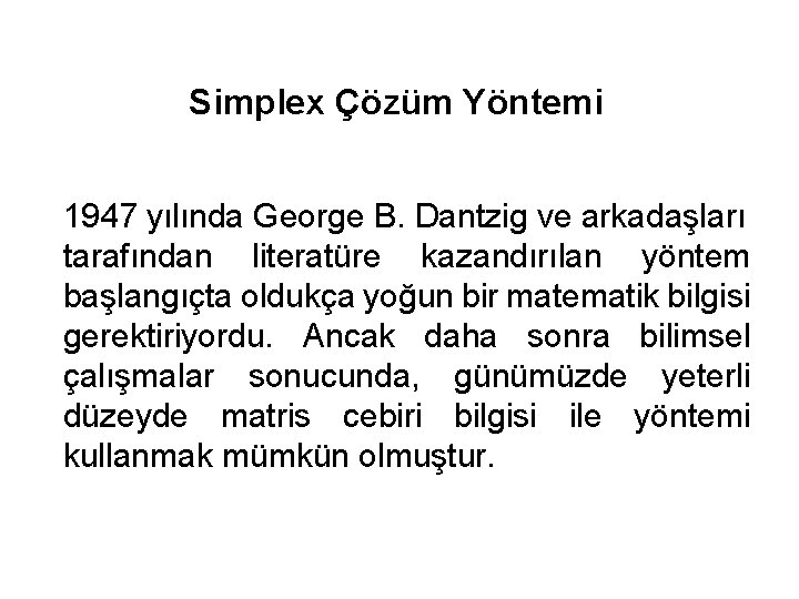 Simplex Çözüm Yöntemi 1947 yılında George B. Dantzig ve arkadaşları tarafından literatüre kazandırılan yöntem